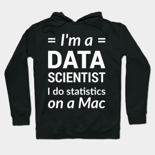 I'm a DATA SCIENTIST I do statistics on a Mac - White Design Hoodie